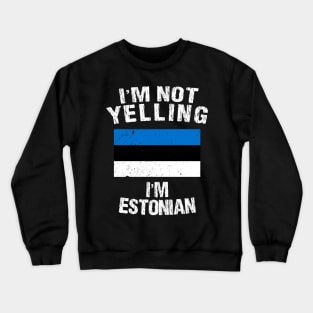 I'm Not Yelling I'm Estonian Crewneck Sweatshirt